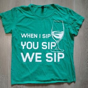 Anvil Graphic Tee Women XL Green‎ When I Sip You Sip We Sip Wine Humor Shirt